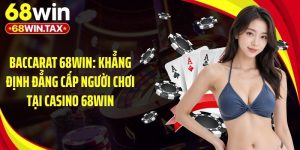 Baccarat 68Win: Khẳng Định Đẳng Cấp Người Chơi Tại Casino 68Win