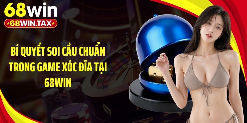 Bí quyết soi cầu chuẩn trong game xóc đĩa tại 68Win