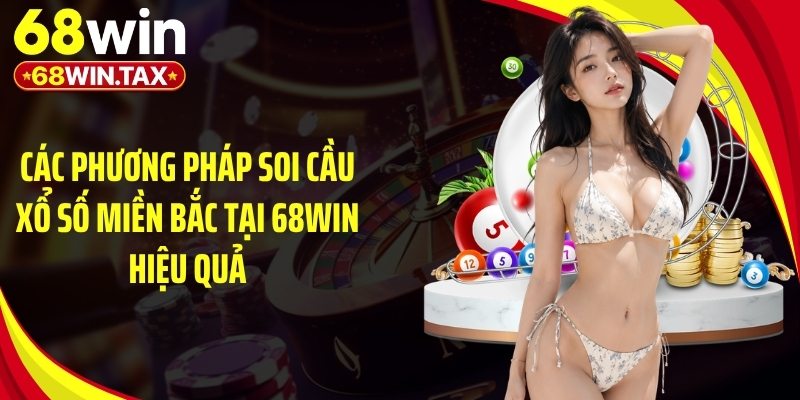 Các phương pháp soi cầu xổ số miền Bắc tại 68Win hiệu quả