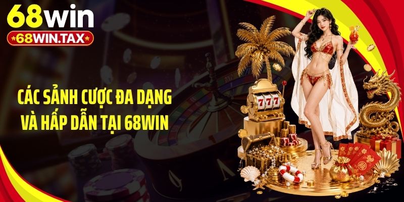 Các sảnh game cá cược hot nhất nhà cái 68Win năm 2026