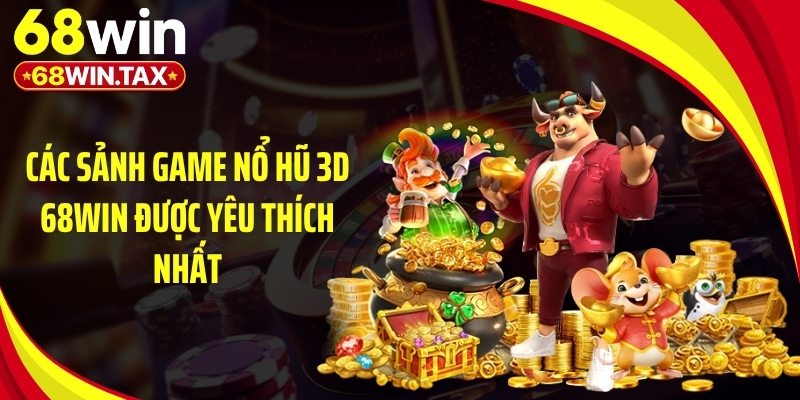Nổ Hũ 3D 68Win: Sảnh Game Đổi Thưởng Slot Đỉnh Cao 5 Các sảnh game nổ hũ 3D 68Win được yêu thích nhất