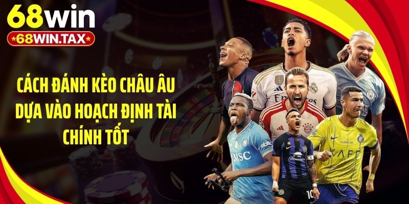 Cách đánh kèo châu Âu dựa vào hoạch định tài chính tốt