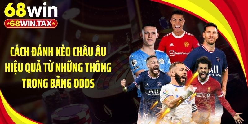 Cách đánh kèo châu Âu hiệu quả từ những thông trong bảng odds