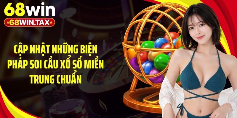 Cập nhật những biện pháp soi cầu xổ số miền Trung chuẩn