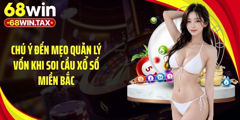 Chú ý đến mẹo quản lý vốn khi soi cầu xổ số miền Bắc