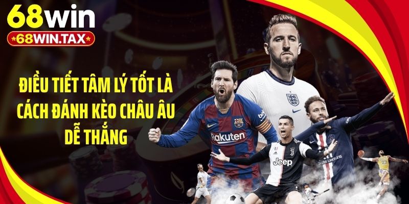 Điều tiết tâm lý tốt là cách đánh kèo châu Âu dễ thắng