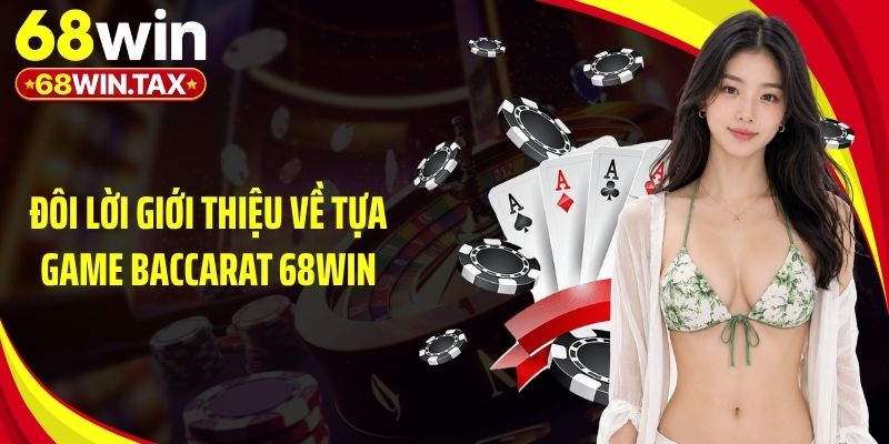 Đôi lời giới thiệu về tựa game Baccarat 68Win