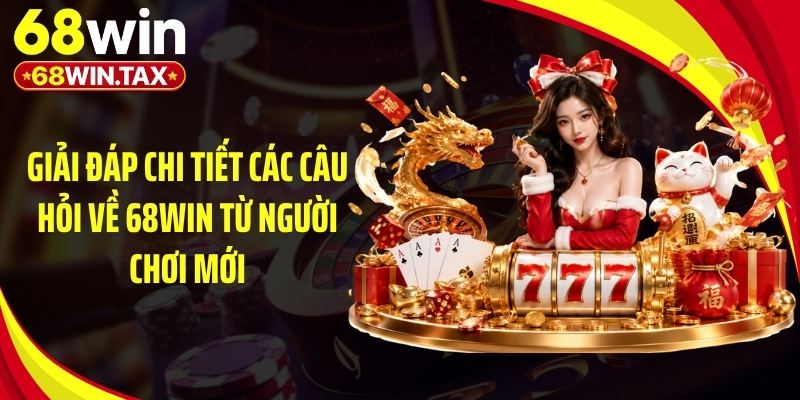 Trả lời câu hỏi về 68Win giúp bạn cá cược yên tâm hơn