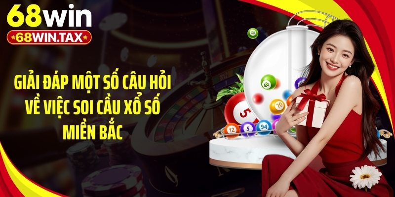 Giải đáp một số câu hỏi về việc soi cầu xổ số miền Bắc