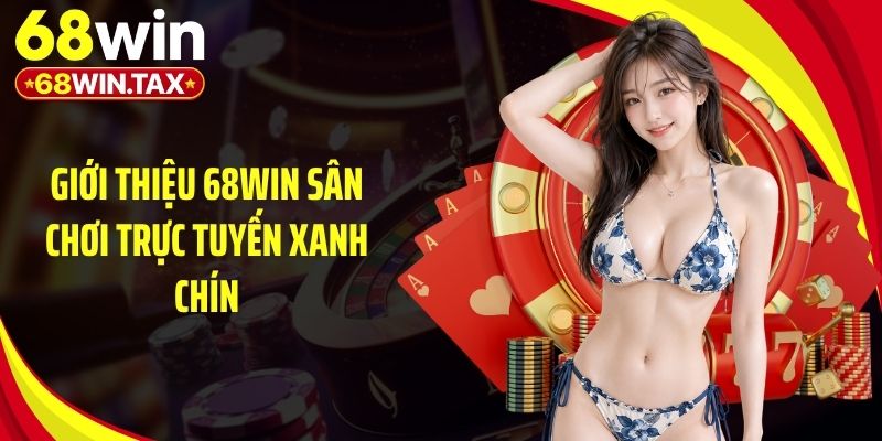 Giới Thiệu 68Win 1 Giới thiệu 68Win sân chơi trực tuyến xanh chín