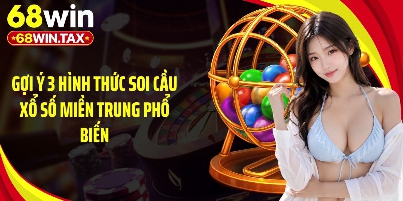 Gợi ý 3 hình thức soi cầu xổ số miền Trung phổ biến