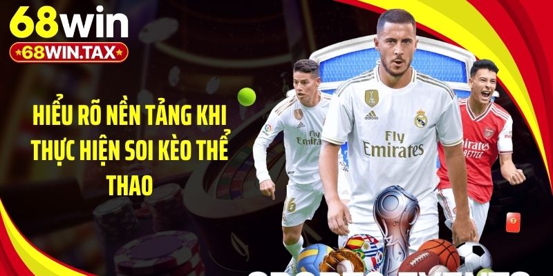 Hiểu rõ nền tảng khi thực hiện soi kèo thể thao