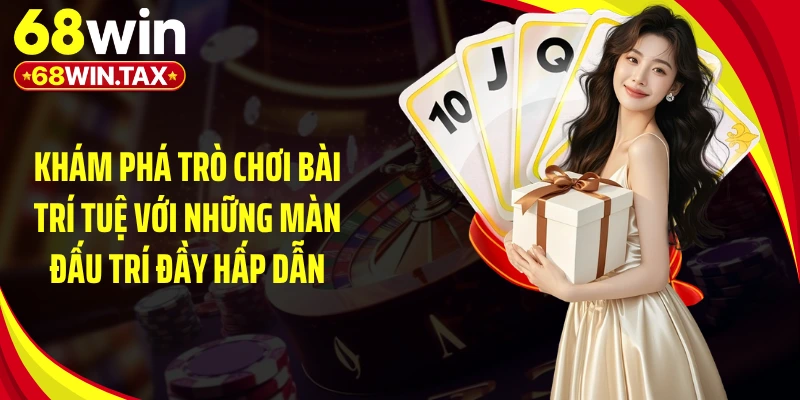 Khám phá trò chơi bài trí tuệ với những màn đấu trí đầy hấp dẫn