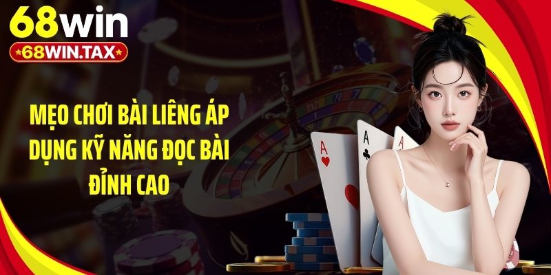 Mẹo chơi bài liêng áp dụng kỹ năng đọc bài đỉnh cao
