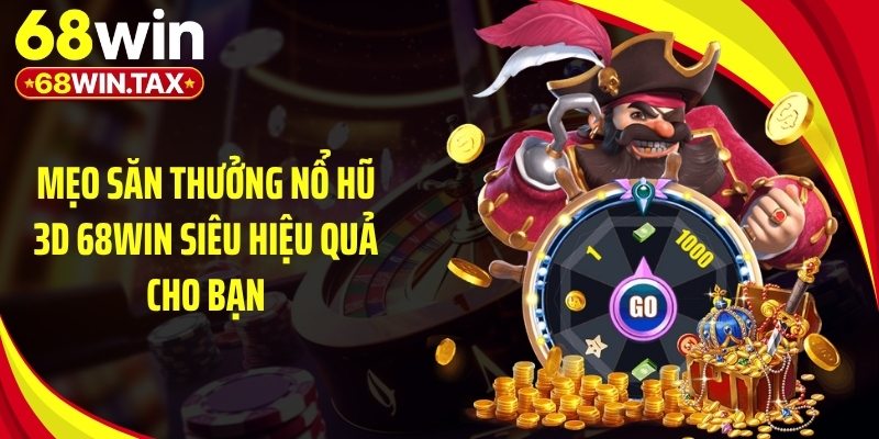 Nổ Hũ 3D 68Win: Sảnh Game Đổi Thưởng Slot Đỉnh Cao 6 Mẹo săn thưởng nổ hũ 3D 68Win siêu hiệu quả cho bạn