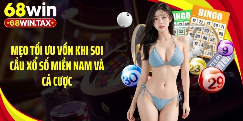 Mẹo tối ưu vốn khi soi cầu xổ số miền Nam và cá cược