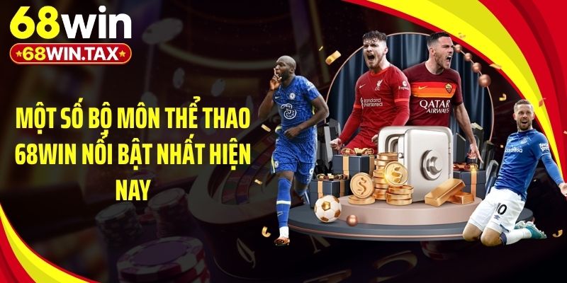 Một số bộ môn thể thao 68Win nổi bật nhất hiện nay
