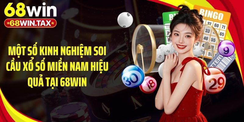 Một số kinh nghiệm soi cầu xổ số miền Nam hiệu quả tại 68Win
