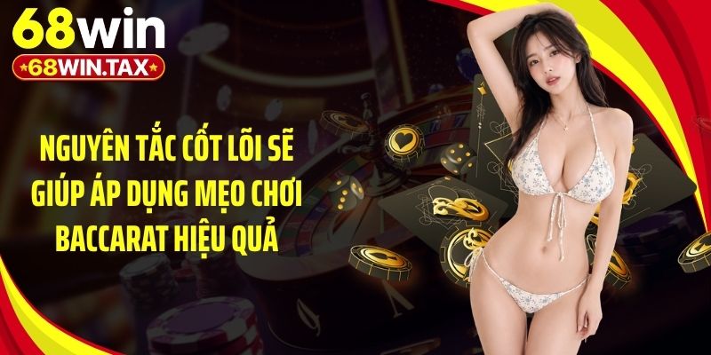 Nguyên tắc cốt lõi sẽ giúp áp dụng mẹo chơi baccarat hiệu quả