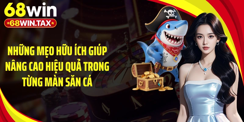 Những mẹo hữu ích giúp nâng cao hiệu quả trong từng màn săn cá