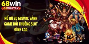 Nổ Hũ 3D 68Win: Sảnh Game Đổi Thưởng Slot Đỉnh Cao