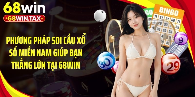Phương pháp soi cầu xổ số miền Nam giúp bạn thắng lớn tại 68Win