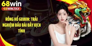 Rồng Hổ 68Win: Trải Nghiệm Đấu Bài Đầy Kịch Tính