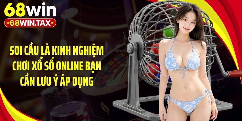 Kinh Nghiệm Chơi Xổ Số Online: Mẹo Bắt Số Chuẩn Xác 4 Soi cầu là kinh nghiệm chơi xổ số online bạn cần lưu ý áp dụng