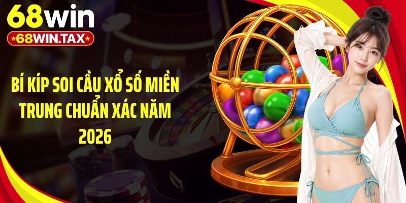 Bí Kíp Soi Cầu Xổ Số Miền Trung Chuẩn Xác Năm 2026
