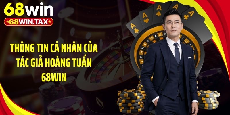 Thông tin cá nhân của tác giả Hoàng Tuấn 68Win