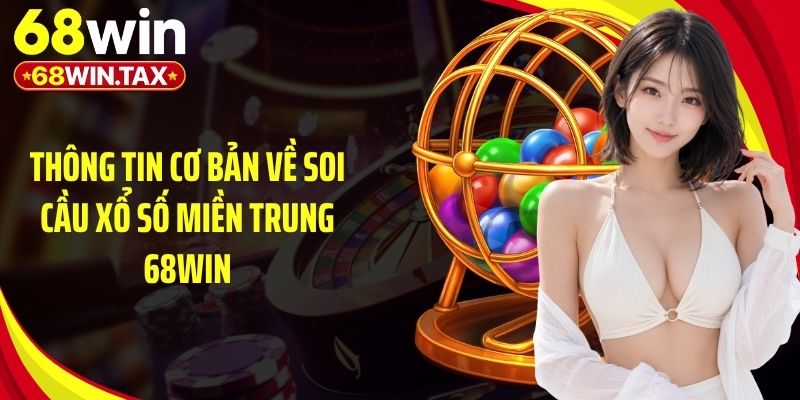 Thông tin cơ bản về soi cầu xổ số miền Trung 68Win