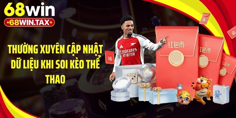 Thường xuyên cập nhật dữ liệu khi soi kèo thể thao
