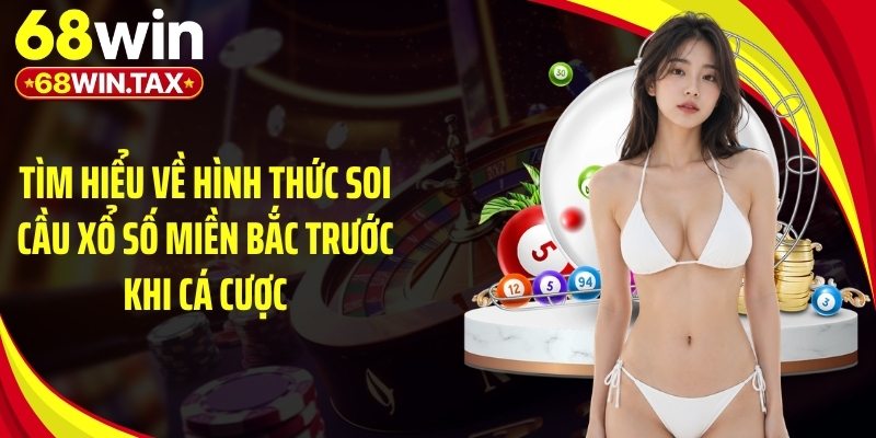 Tìm hiểu về hình thức soi cầu xổ số miền Bắc trước khi cá cược