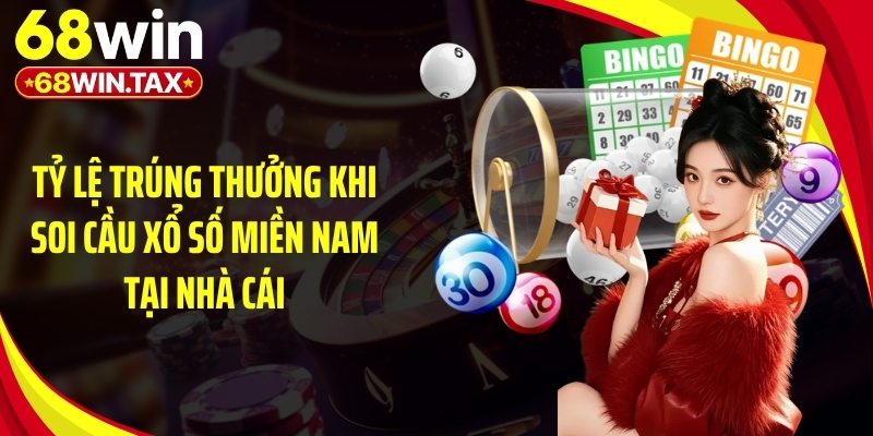 Tỷ lệ trúng thưởng khi soi cầu xổ số miền Nam tại nhà cái
